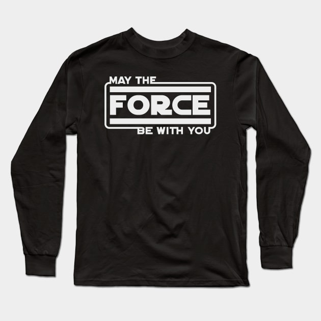 MAY THE FORCE BE WITH YOU Long Sleeve T-Shirt by PaperHead